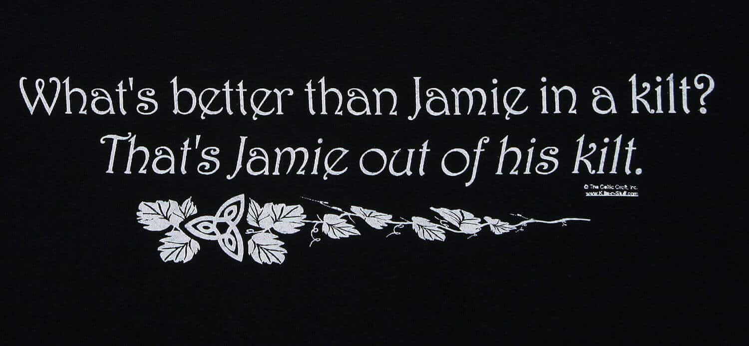 What's Better Than Jamie in a Kilt? T-Shirt