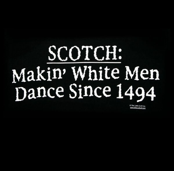 Black T-shirt Scotch: Makin' White Men Dance Since 1494 makein white men dance since 1494.