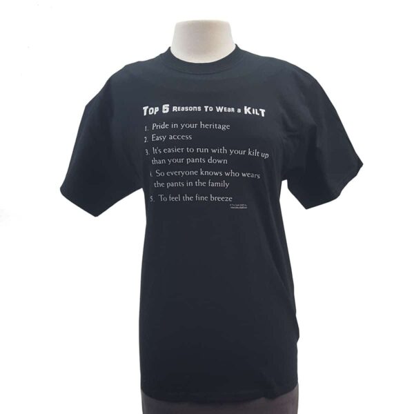 A black t-shirt with the words "Top 5 Reasons to Wear a Kilt T-Shirt.